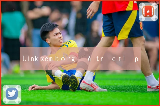 Link xem bóng đá trực tiếp