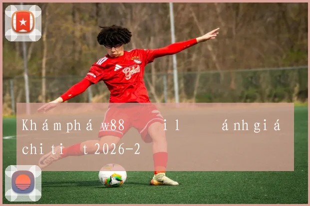 Khám phá w88 đại lý đánh giá chi tiết 2026